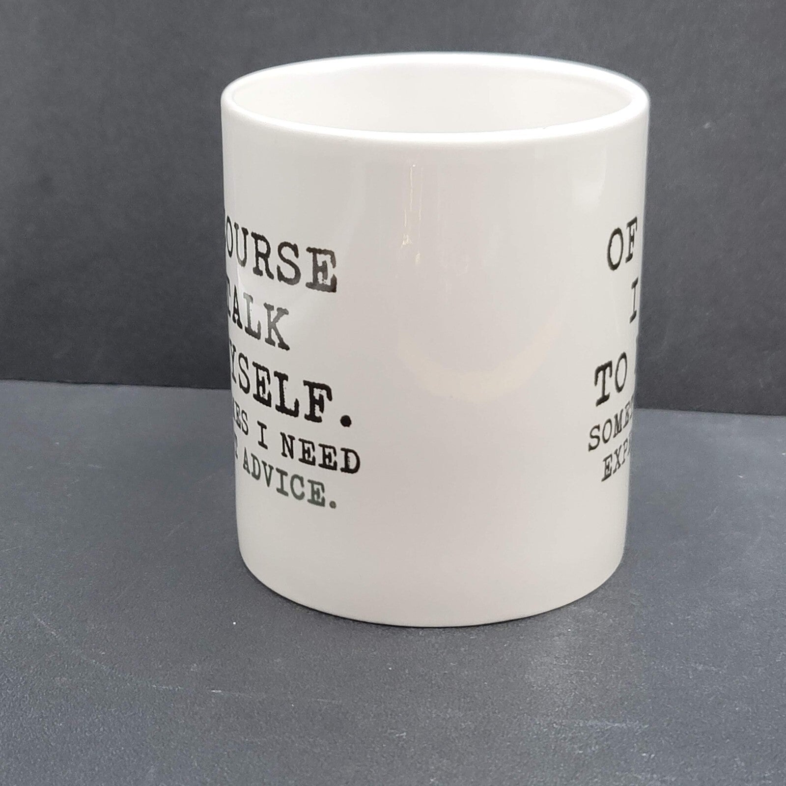 Of Course I Talk To Myself Sometimes I Need Expert Advise Coffee Mug Tea Cup