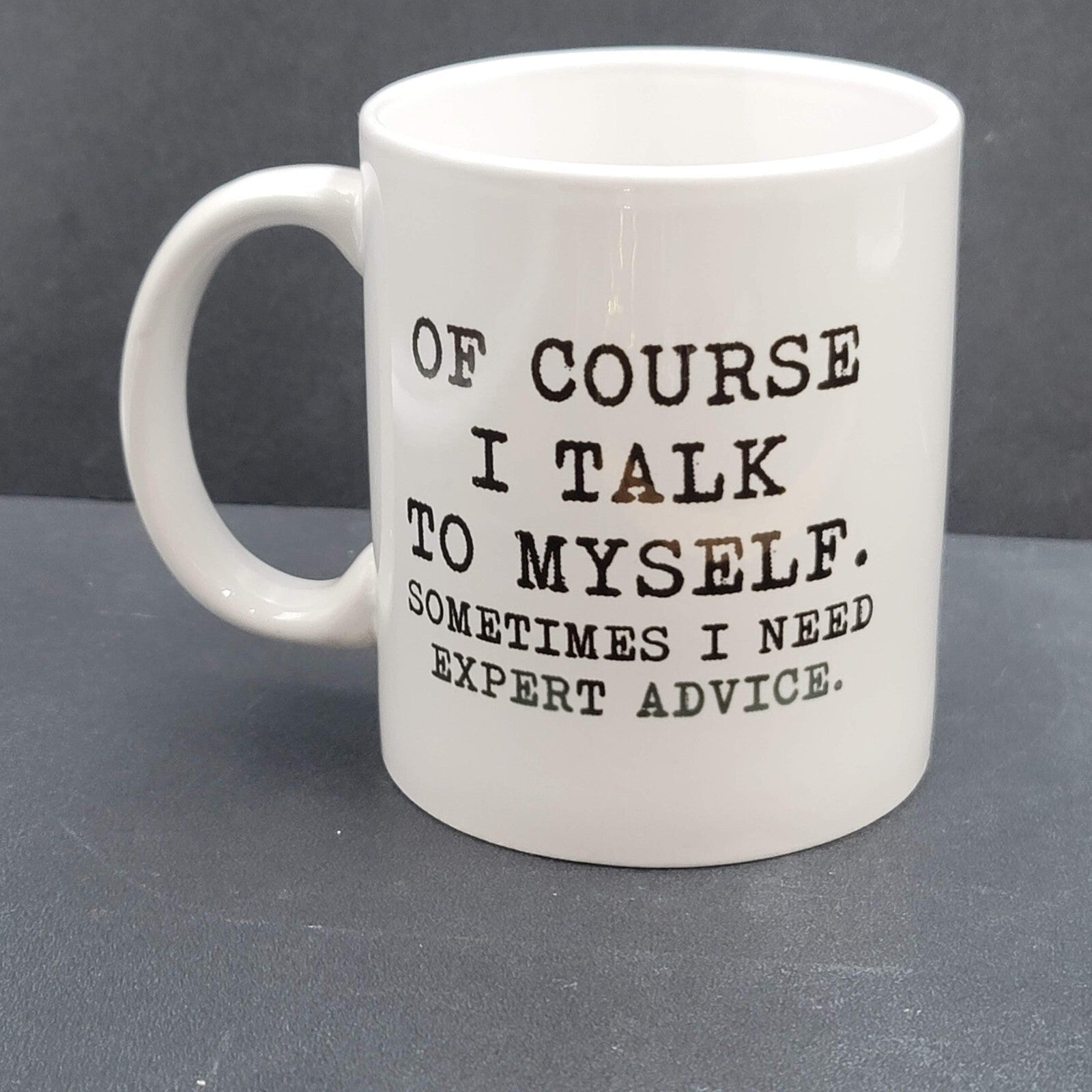 Of Course I Talk To Myself Sometimes I Need Expert Advise Coffee Mug Tea Cup
