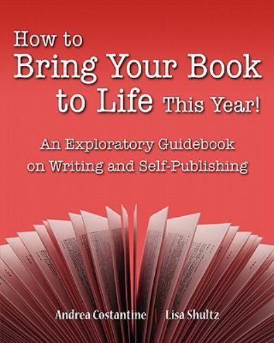 HOW TO BRING YOUR BOOK TO LIFE THIS YEAR AN EXPLORATORY By Costantine & Shultz